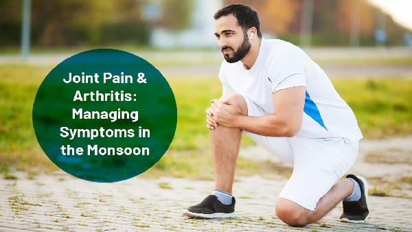 Managing Osteoarthritis During the Monsoon: Simple Tips for Better Joint Health and Mobility
